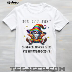 Gnome middle finger you can just supercalifuckilistic kissmyassadocious shirt