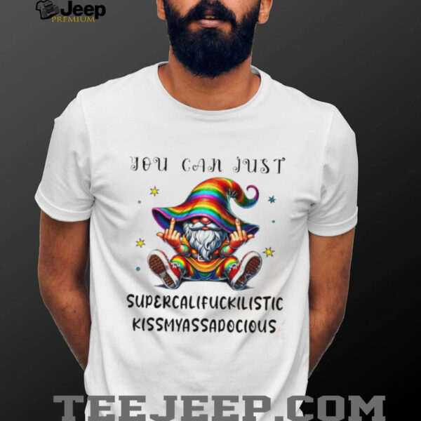 Gnome middle finger you can just supercalifuckilistic kissmyassadocious shirt