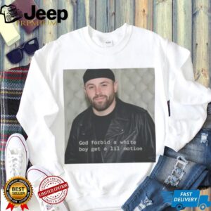 God Forbid A White Boy Get A Lil Motion TShirt