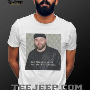 God Forbid A White Boy Get A Lil Motion TShirt