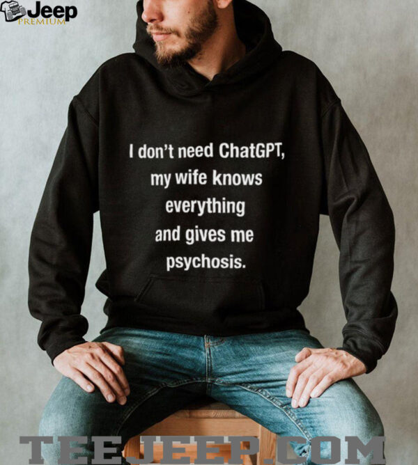 GoodShirts I Don’t Need ChatGPT Funny Husband Quote TShirt