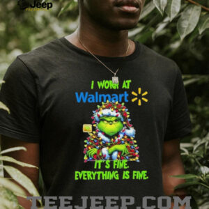 Grinch Christmas Tree x Walmart I work at it’s fine everything is fine shirt