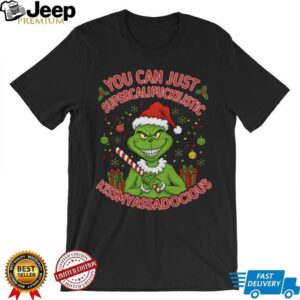 Grinch Christmas You Can Just Supercalifuckilistic Kissmyassadocious Hoodie