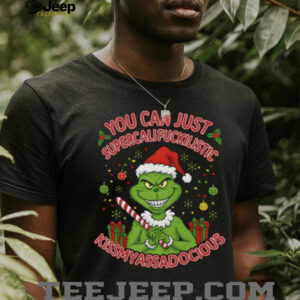 Grinch Christmas You Can Just Supercalifuckilistic Kissmyassadocious Hoodie