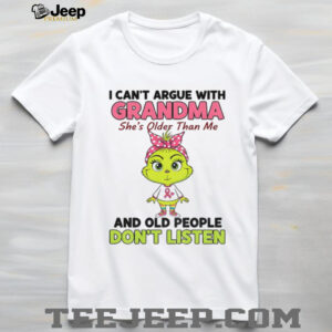 Grinch I can’t argue with grandma she’s older than me and old people don’t listen shirt
