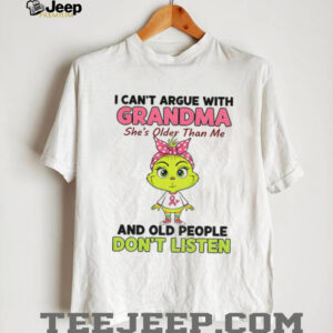 Grinch I can’t argue with grandma she’s older than me and old people don’t listen shirt