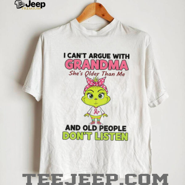 Grinch I can’t argue with grandma she’s older than me and old people don’t listen shirt