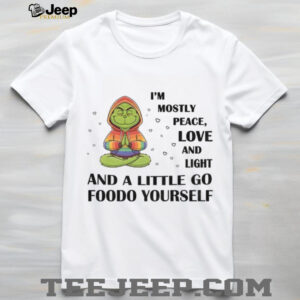 Grinch I’m mostly peace love and light and a little go foodo yourself LGBT shirt
