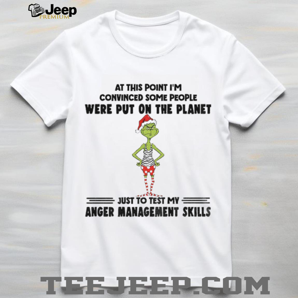 Grinch Santa hat at this point I’m convinced some people were put on the planet just to test my anger Christmas shirt Grinch Santa hat at this point I’m convinced some people were put on the planet just to test my anger Christmas shirt