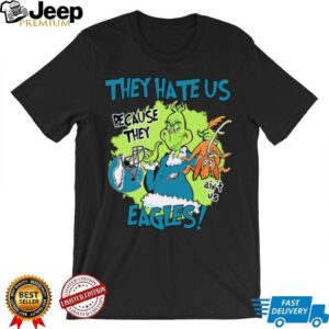 Grinch They Hate Us Because They Ain’T Us Eagles Shirt