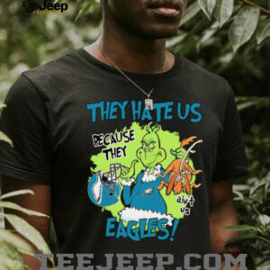 Grinch They Hate Us Because They Ain’T Us Eagles Shirt