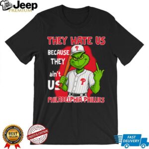 Grinch They Hate Us Because They Ain’T Us Philadelphia Phillies T Shirt