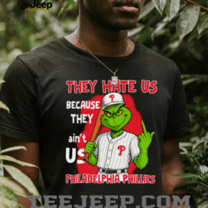 Grinch They Hate Us Because They Ain'T Us Philadelphia Phillies T Shirt