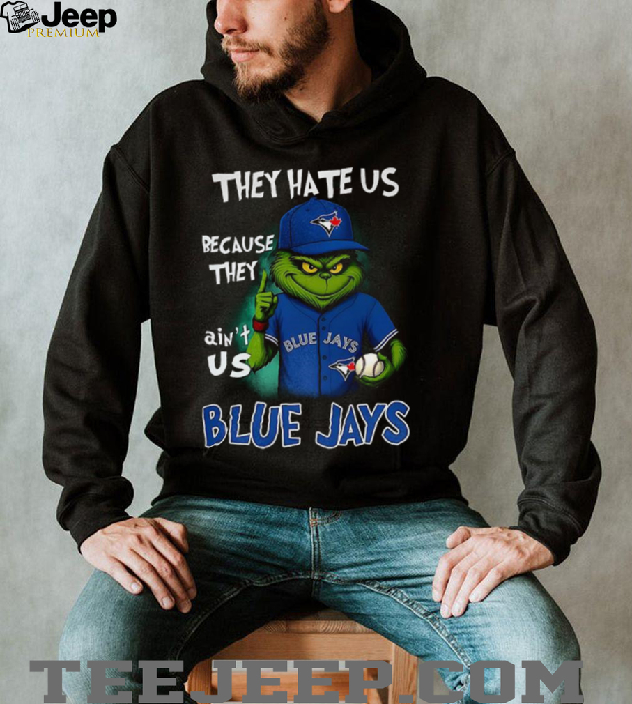 Grinch They hate us because they ain’t us Toronto Blue Jays Christmas shirt Grinch They hate us because they ain’t us Toronto Blue Jays Christmas shirt