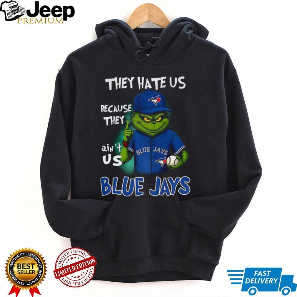 Grinch They hate us because they ain’t us Toronto Blue Jays Christmas shirt Grinch They hate us because they ain’t us Toronto Blue Jays Christmas shirt