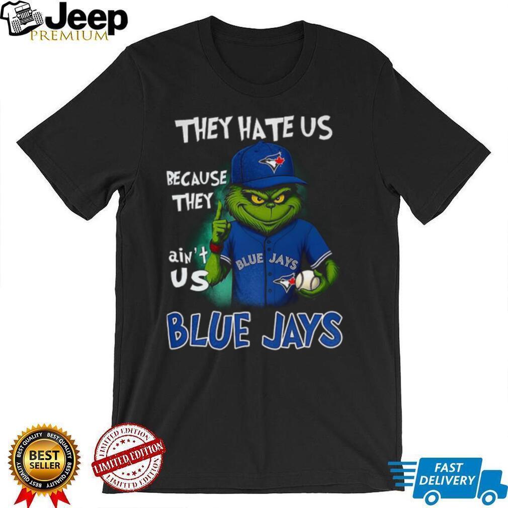 Grinch They hate us because they ain’t us Toronto Blue Jays Christmas shirt Grinch They hate us because they ain’t us Toronto Blue Jays Christmas shirt