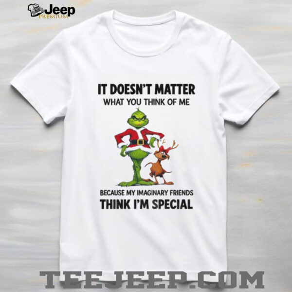 Grinch and Max it doesn’t matter what you think of me because my imaginary friends think I’m special Christmas shirt