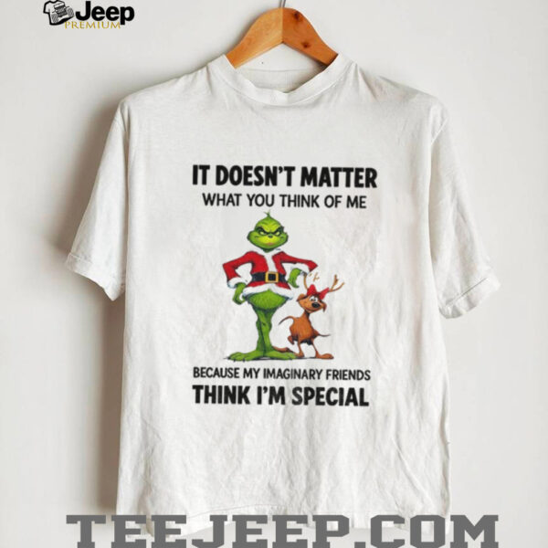 Grinch and Max it doesn’t matter what you think of me because my imaginary friends think I’m special Christmas shirt
