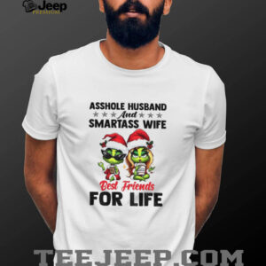 Grinch asshole husband and smartass wife best friends for life Christmas shirt
