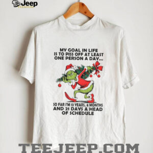 Grinch my goal in life is to piss off at least one person a day so far I’m 13 years 4 months and 21 days Christmas shirt