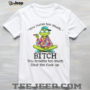 Grinch smoking you curse too much bitch you breathe too much shut the fuck up shirt