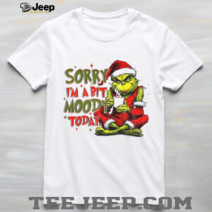 Grinch sorry I’m a bit moody today Merry Christmas 2025 shirt