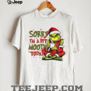 Grinch sorry I’m a bit moody today Merry Christmas 2025 shirt