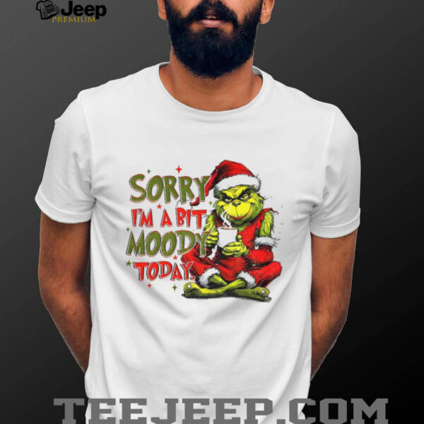 Grinch sorry I’m a bit moody today Merry Christmas 2025 shirt