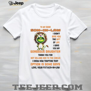 Grinch tiger to my dear son in law I didn’t give you the gift of life I gave you my gorgeous daughter Christmas shirt