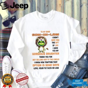 Grinch tiger to my dear son in law I didn’t give you the gift of life I gave you my gorgeous daughter Christmas shirt