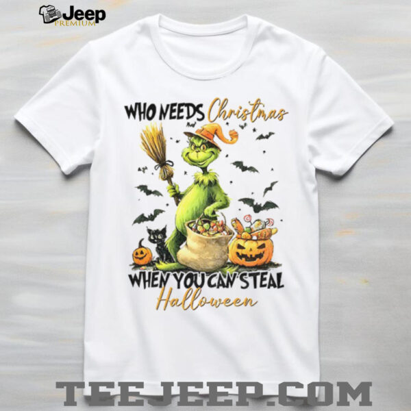 Grinch witch who needs Christmas when you steal Halloween shirt