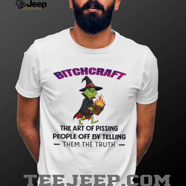 Grinch wizard bitchcraft the art of pissing people off by telling them the truth shirt