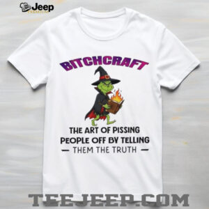 Grinch wizard bitchcraft the art of pissing people off by telling them the truth shirt