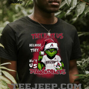 Grinch x They Hate Us Because They Ain’t Us Arizona Diamondbacks Baseball T Shirt