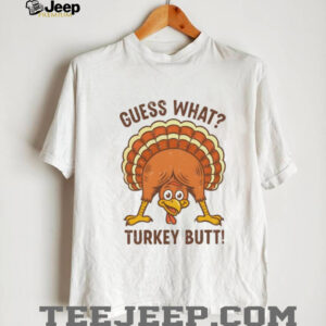Guess What Turkey Butt Thanksgiving funny shirt