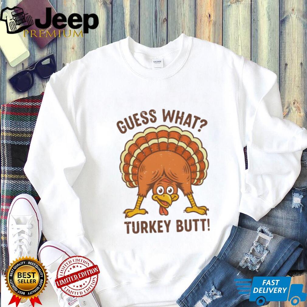 Guess What Turkey Butt Thanksgiving funny shirt Guess What Turkey Butt Thanksgiving funny shirt