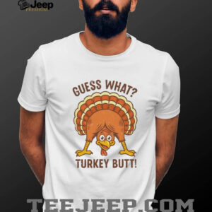 Guess What Turkey Butt Thanksgiving funny shirt
