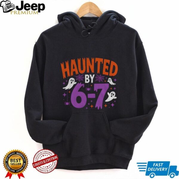 Haunted by 6 7 Halloween Spooky ghost shirt
