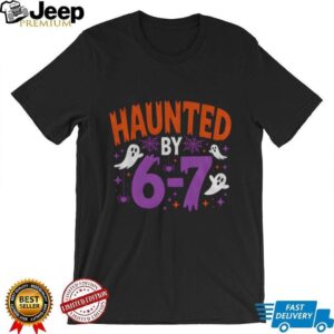 Haunted by 6 7 Halloween Spooky ghost shirt