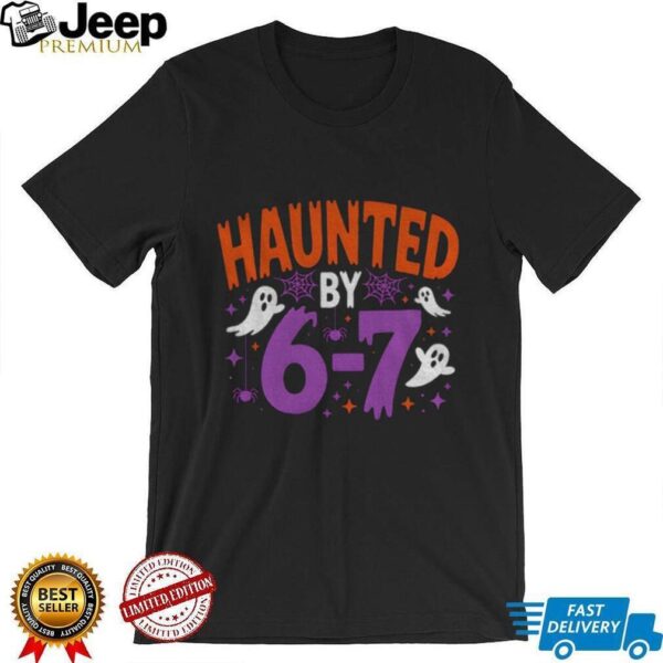 Haunted by 6 7 Halloween Spooky ghost shirt