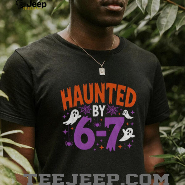 Haunted by 6 7 Halloween Spooky ghost shirt