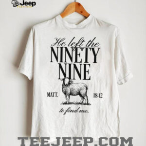 He Left The Ninety Nine Christian Lost Sheep Statement Shirt