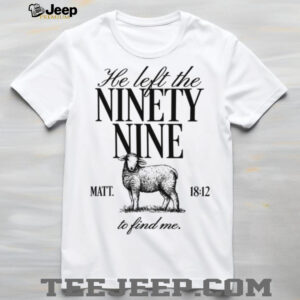 He Left The Ninety Nine Christian Lost Sheep Statement Shirt