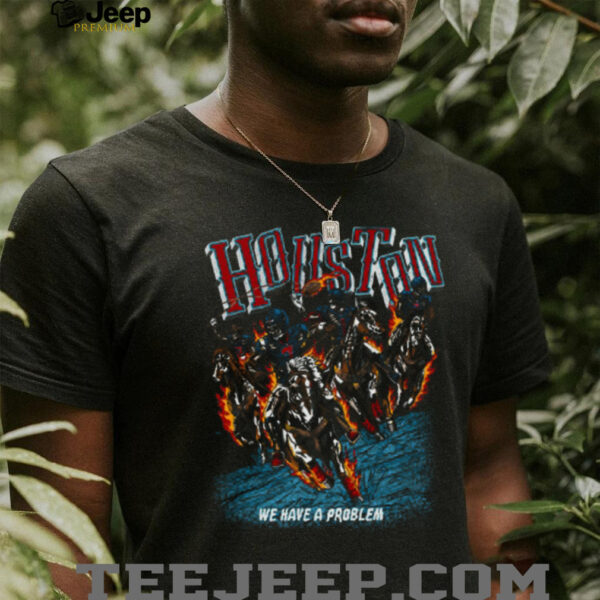 Houston Texans We Have A Problem Shirt
