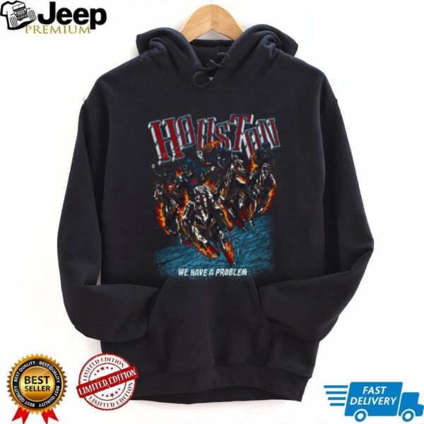 Houston Texans We Have A Problem Shirt