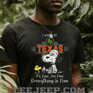 I Work At Texas Roadhouse It’s Fine I’m Fine Everything Is Fine Snoopy Funny T Shirt