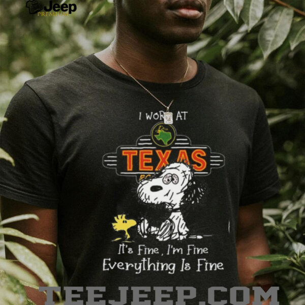 I Work At Texas Roadhouse It’s Fine I’m Fine Everything Is Fine Snoopy Funny T Shirt