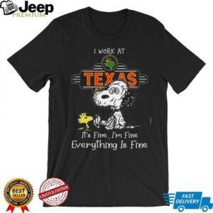 I Work At Texas Roadhouse It's Fine I'm Fine Everything Is Fine Snoopy Funny T Shirt