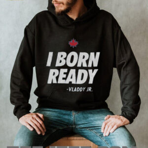 I born ready Vladimir Guerrero Jr. Toronto Blue Jays shirt