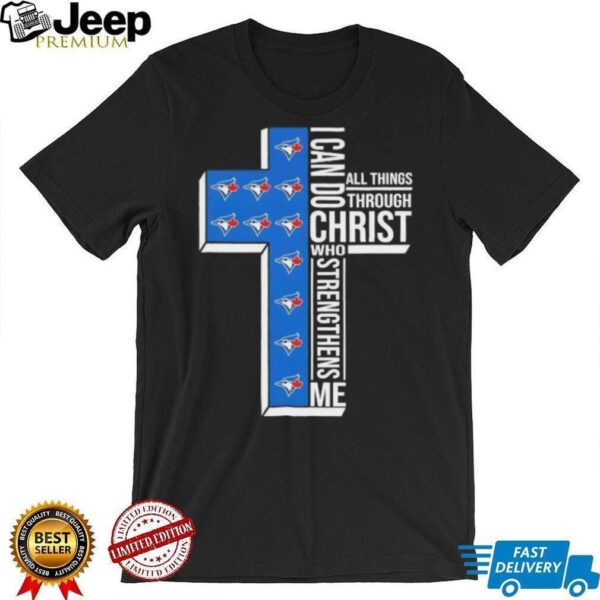 I can do all things through Christ who strengthens me Toronto Blue Jays baseball cross shirt